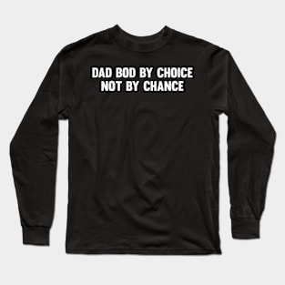 Dad bod by choice, not by chance Long Sleeve T-Shirt